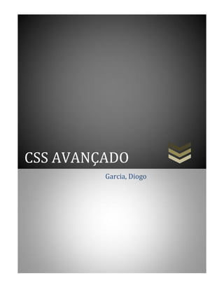 CSS AVANÇADO
Garcia, Diogo
 