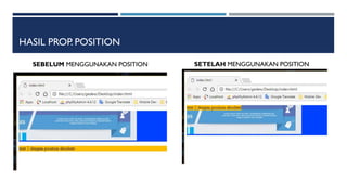 HASIL PROP. POSITION
SEBELUM MENGGUNAKAN POSITION SETELAH MENGGUNAKAN POSITION
 