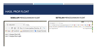 HASIL PROP. FLOAT
SEBELUM MENGGUNAKAN FLOAT SETELAH MENGGUNAKAN FLOAT
 