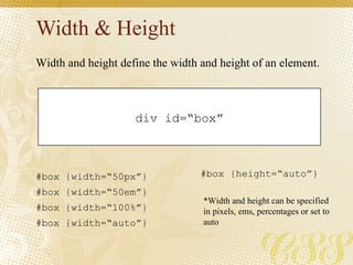 Width & Height div id=“box” #box {width=“50px”} #box {width=“50em”}  #box {width=“100%”} #box {width=“auto”}  Width and he...
