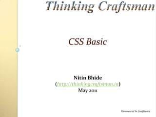 CSS Basic

Nitin Bhide
(http://thinkingcraftsman.in)
May 2011

Commercial In Confidence

 