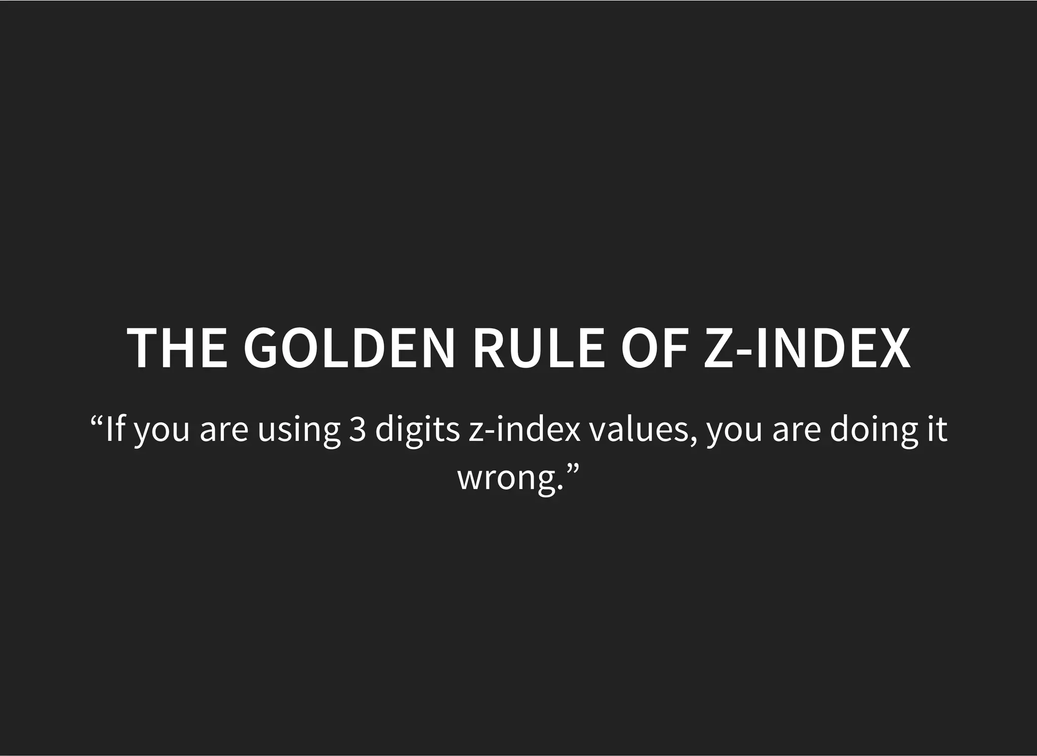 FORMING OF A STACKING CONTEXT
The root element (HTML).
Positioned (absolutely or relatively) with a z-index value
other than "auto".
A flex item with a z-index value other than "auto".
Elements with an opacity value less than 1.
Elements with a transform value other than "none".
Elements with a mix-blend-mode value other than
"normal".
Elements with a filter value other than "none".
Elements with isolation set to "isolate".
 