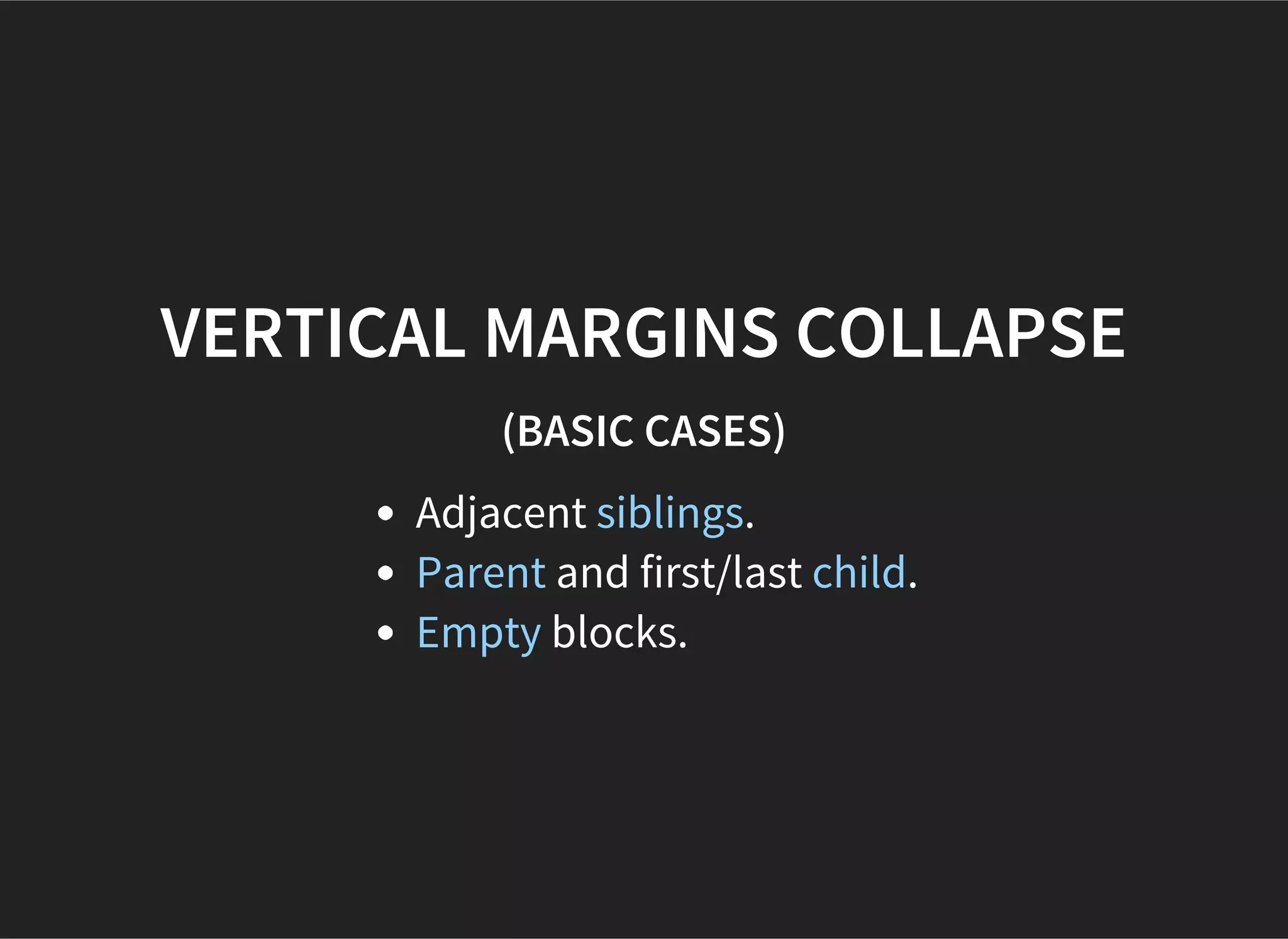 BOX EDGES
content edge or inner edge
padding edge
border edge
margin edge or outer edge
 