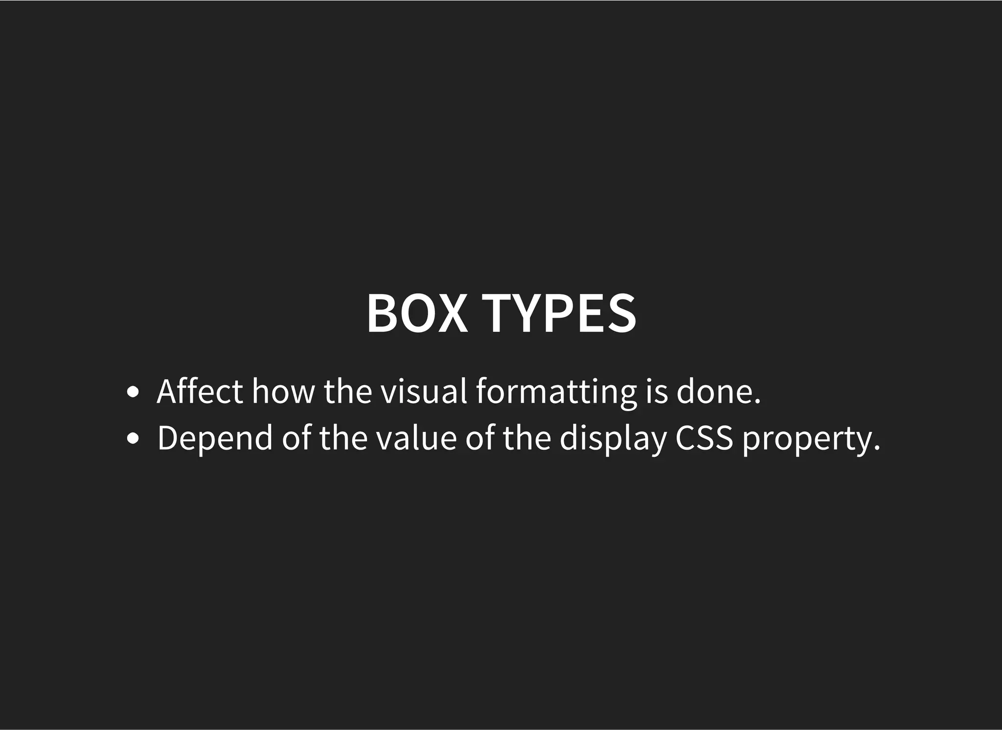 VISUAL FORMATTING MODEL
The CSS visual formatting model is the algorithm used to
process a document and display it on a visual media. 
 