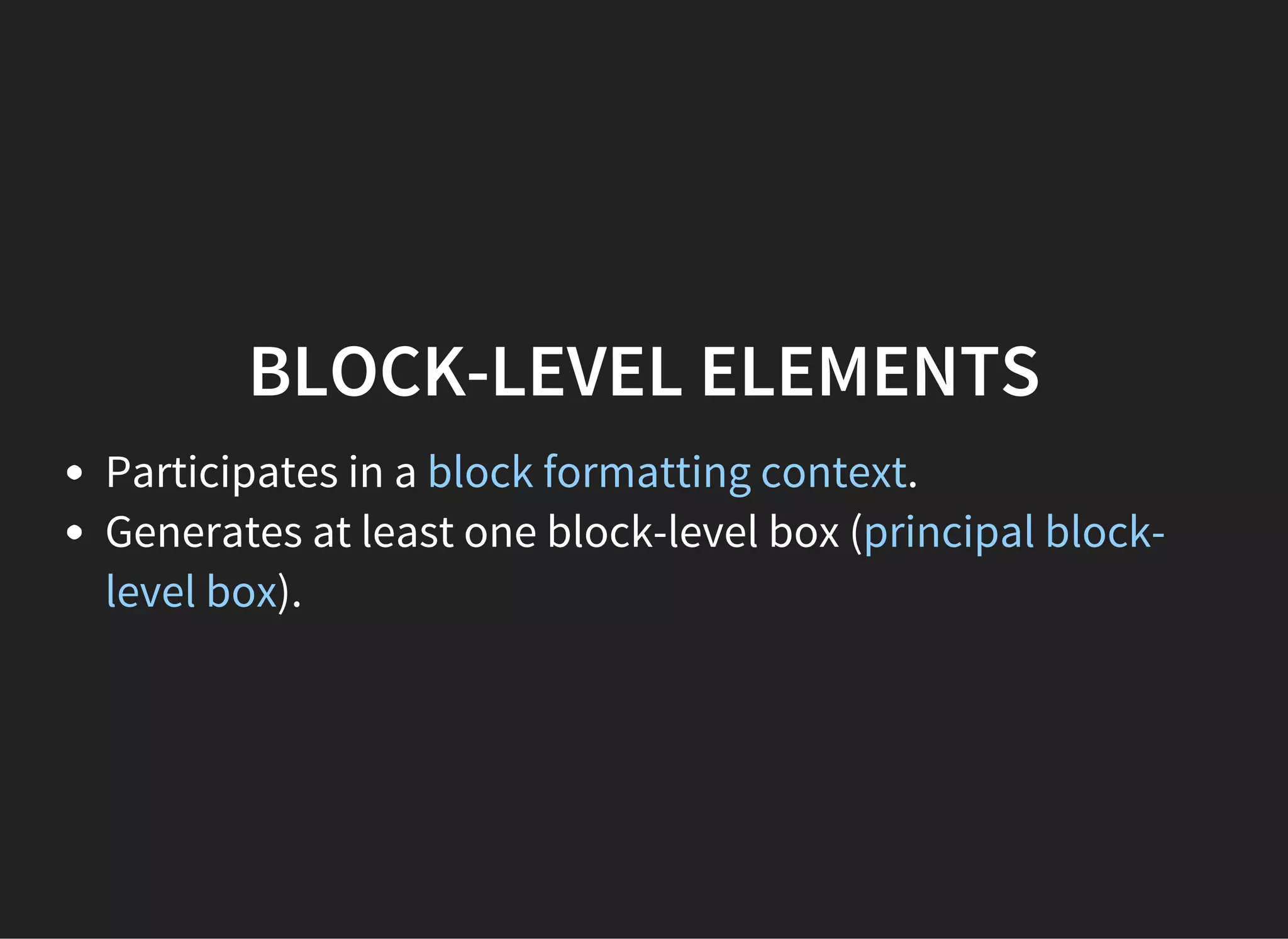 BOX GENERATION
The part of the CSS visual formatting model.
Creates boxes from the document's elements.
 