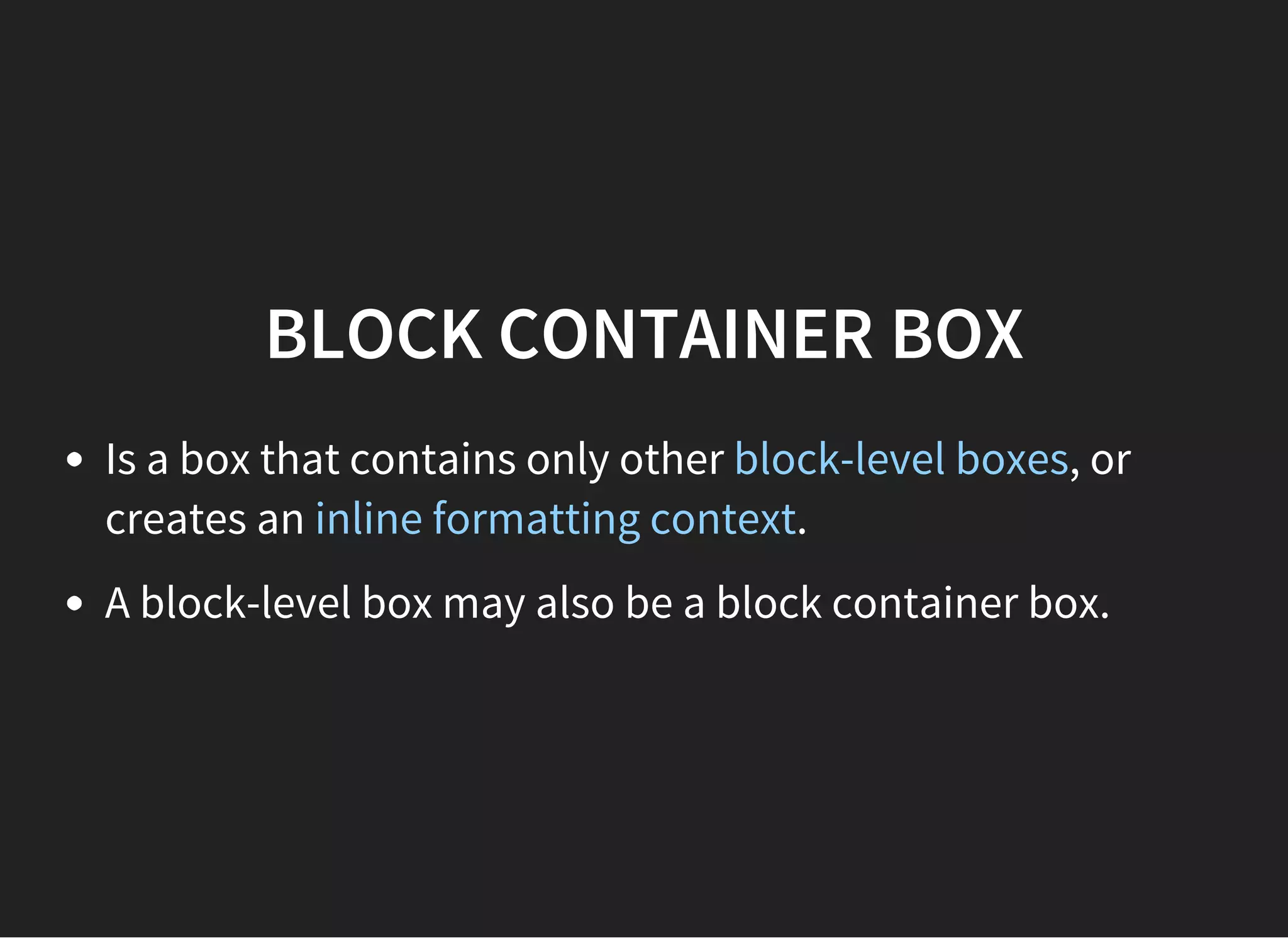 BOX TYPES
Affect how the visual formatting is done.
Depend of the value of the display CSS property.
 