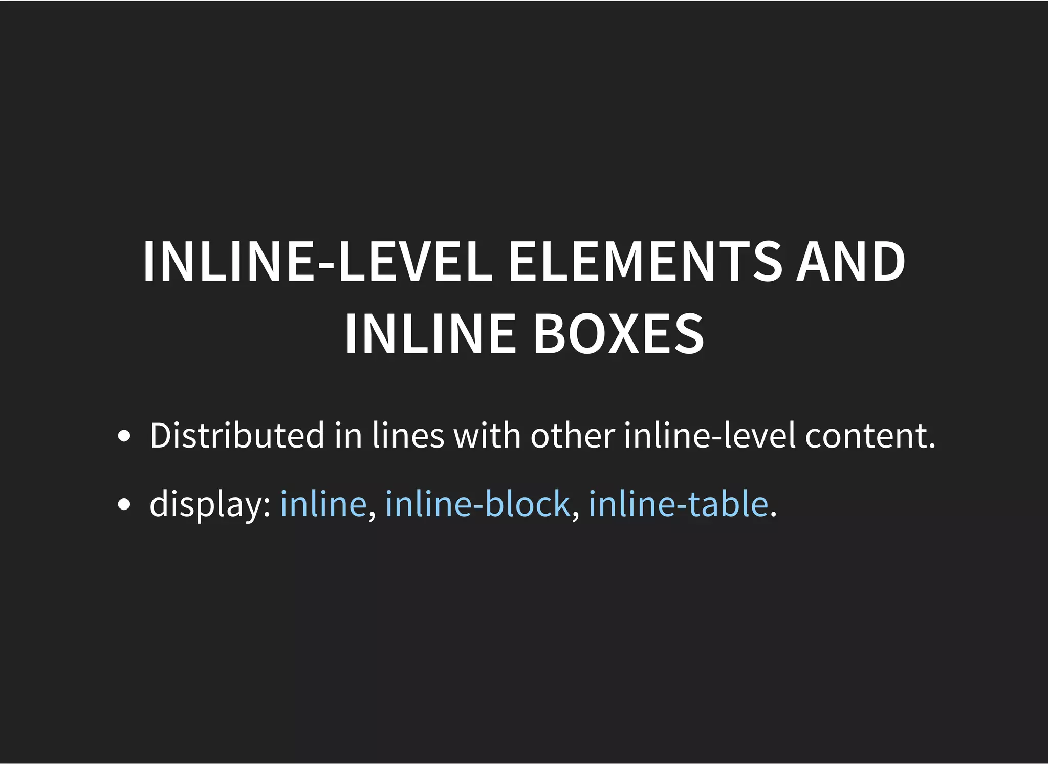 BLOCK BOXES
Block-level boxes that also are block container boxes are
called block boxes.
 