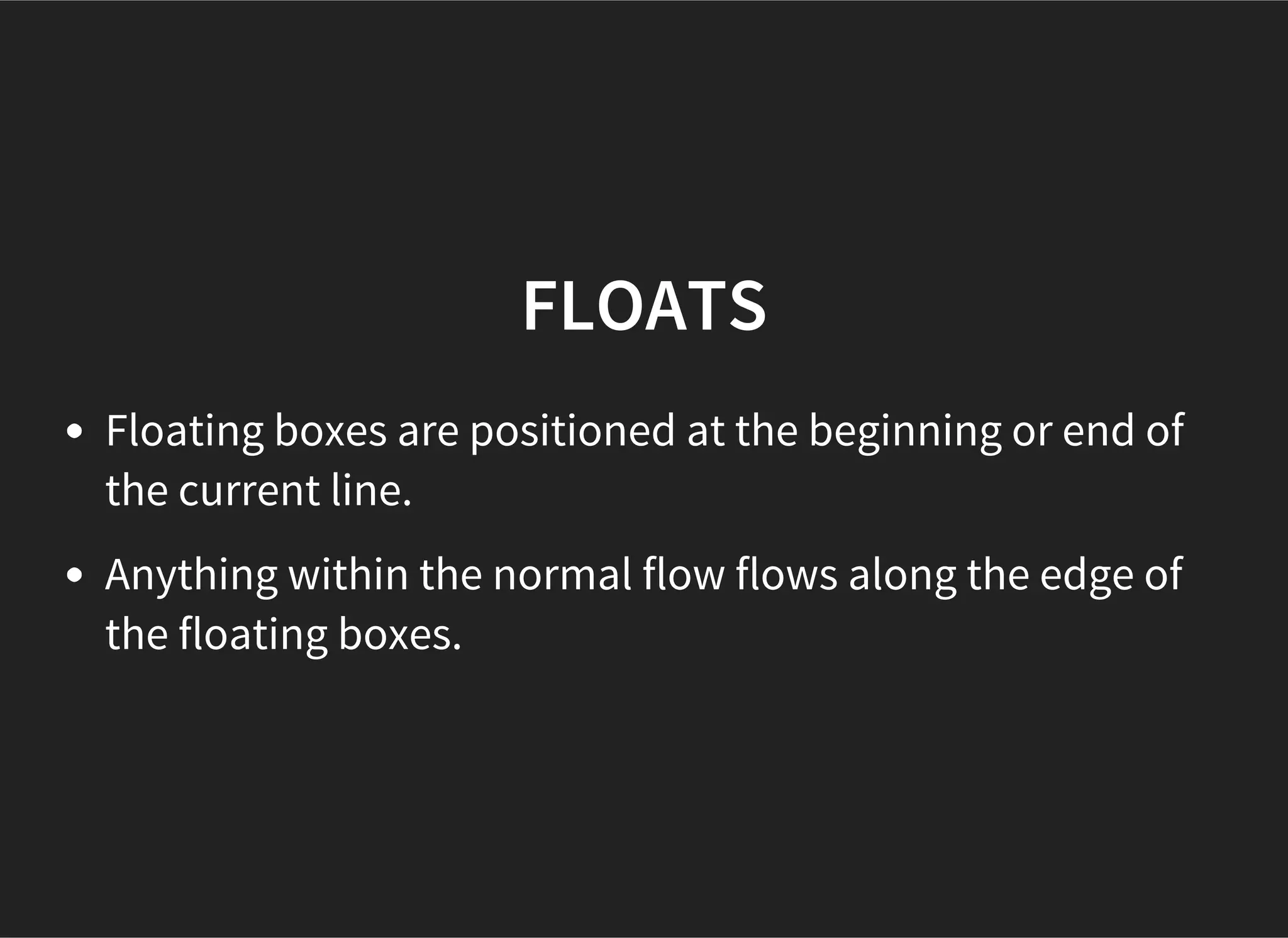 NORMAL FLOW
Boxes are laid out one after the other
(vertically or horizontally).
 