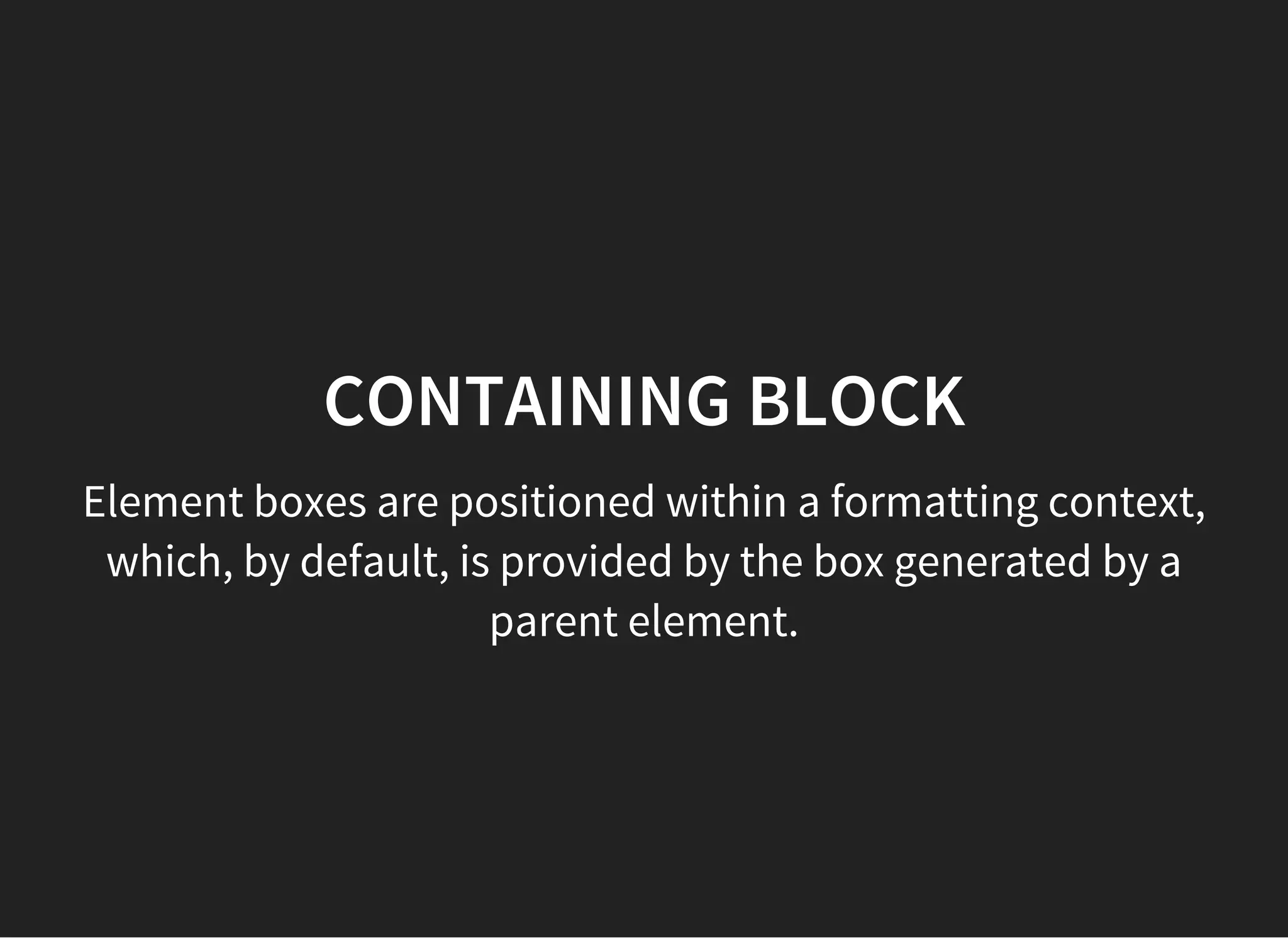 BLOCK FORMATTING CONTEXT
The region in which:
the layout of block boxes occurs;
floats interact with each other.
 