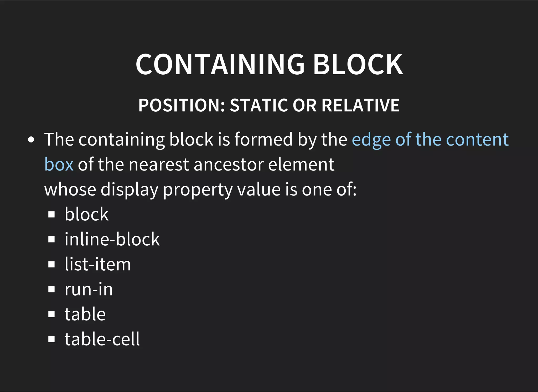BLOCK FORMATTING CONTEXT
Created by:
the root element;
floats;
absolutely positioned elements;
inline-blocks;
table cells and table captions;
elements where overflow has a value other
than visible;
flex boxes.
 