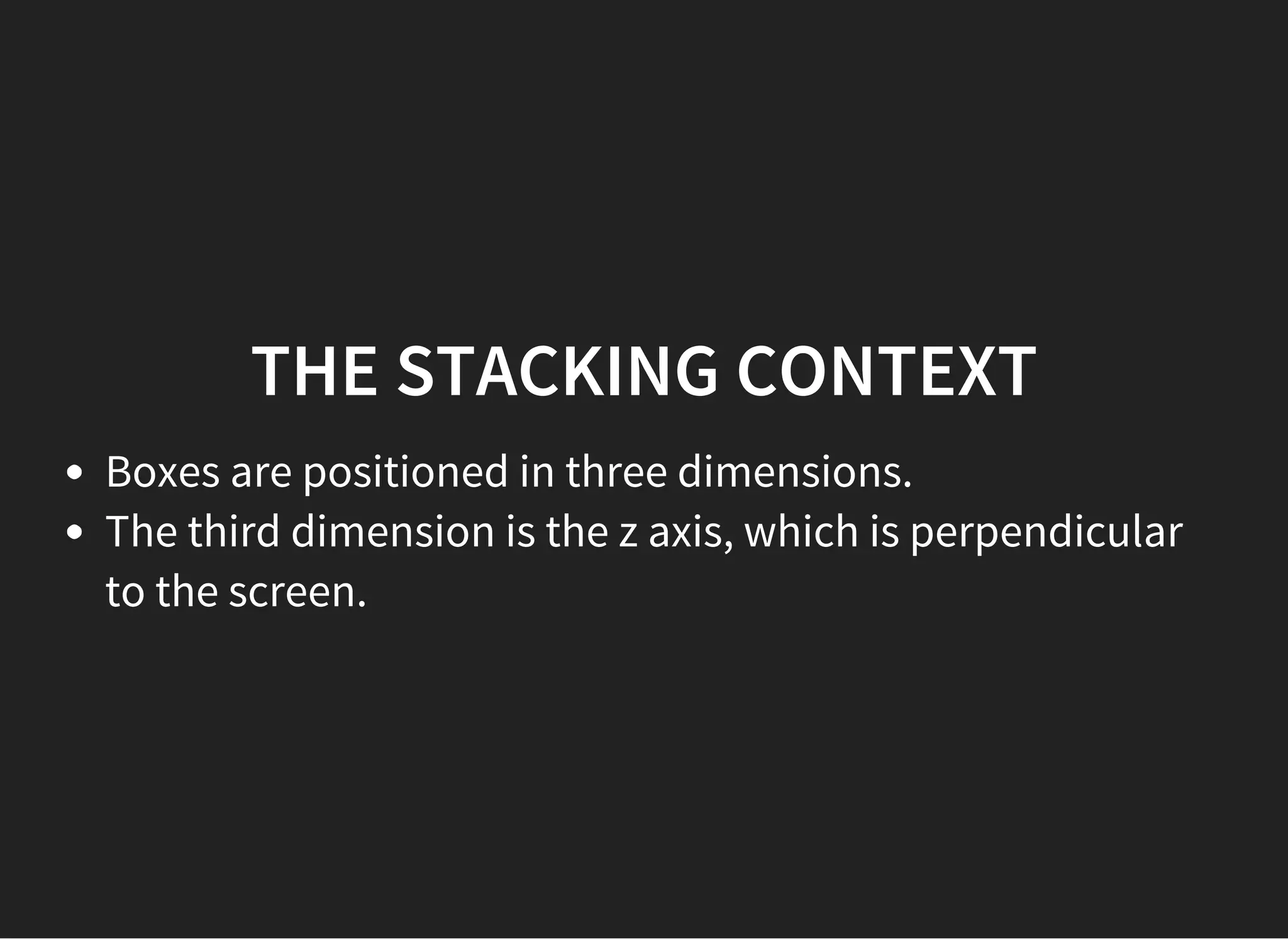 CONTAINING BLOCK
POSITION: STATIC OR RELATIVE
The containing block is formed by the edge of the content
box of the nearest ancestor element
whose display property value is one of:
block
inline-block
list-item
run-in
table
table-cell
 