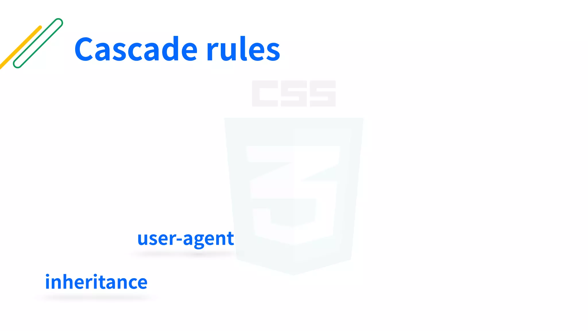 user-agent
inheritance
Cascade rules
 