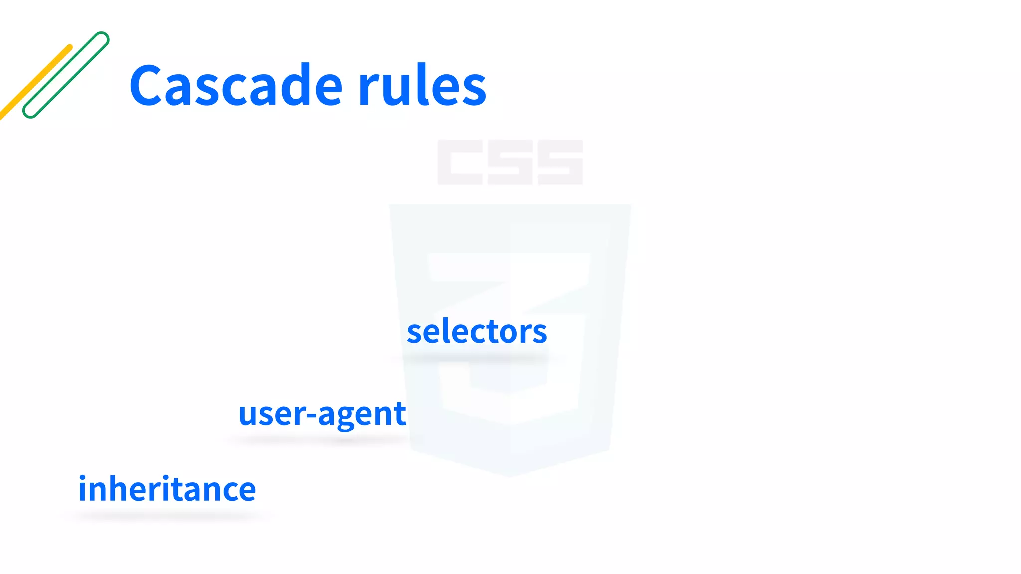 user-agent
selectors
inheritance
Cascade rules
 