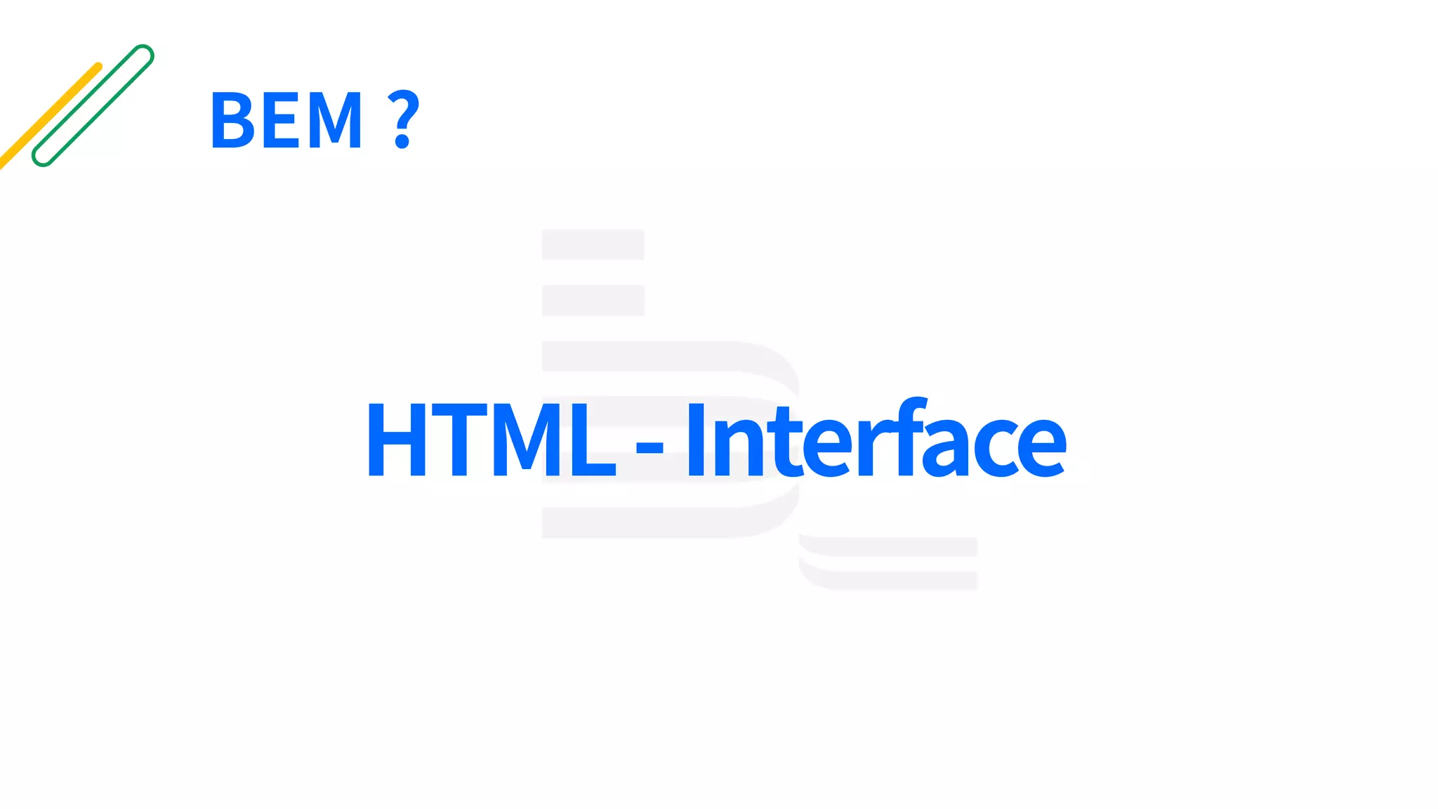 HTML-Interface
BEM ?
 