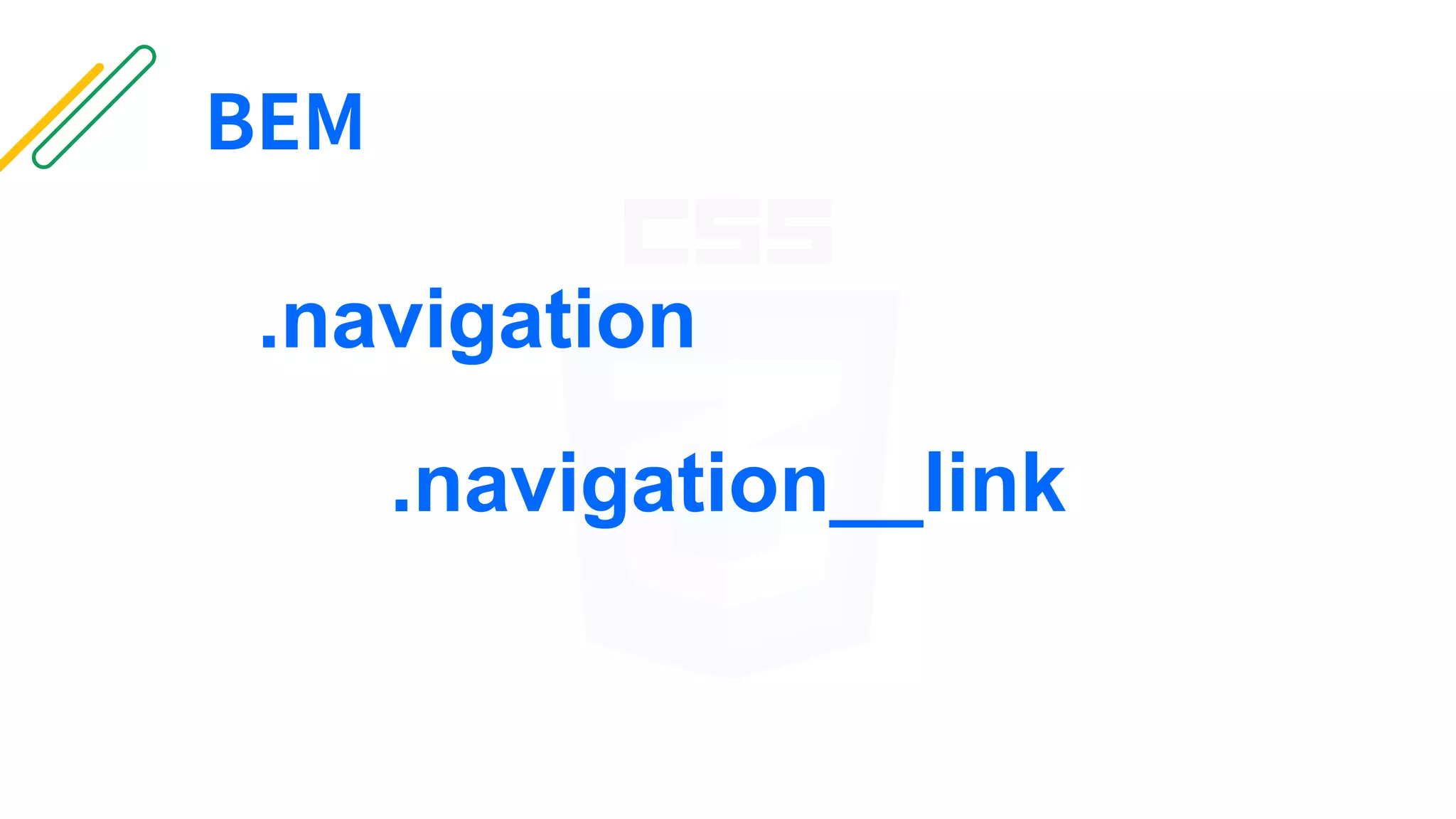 BEM
.navigation
.navigation__link
 