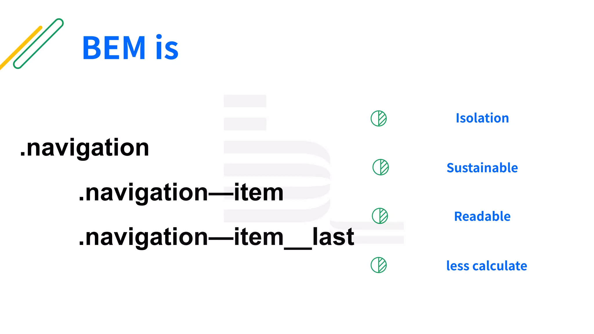 .navigation
.navigation—item
Readable
less calculate
Sustainable
Isolation
.navigation—item__last
BEM is
 