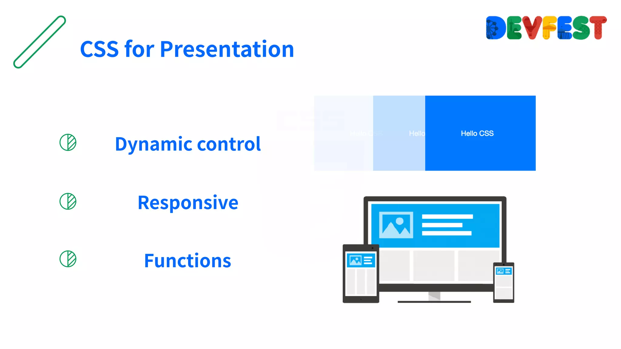 Responsive
CSS for Presentation
Functions
Dynamic control
 