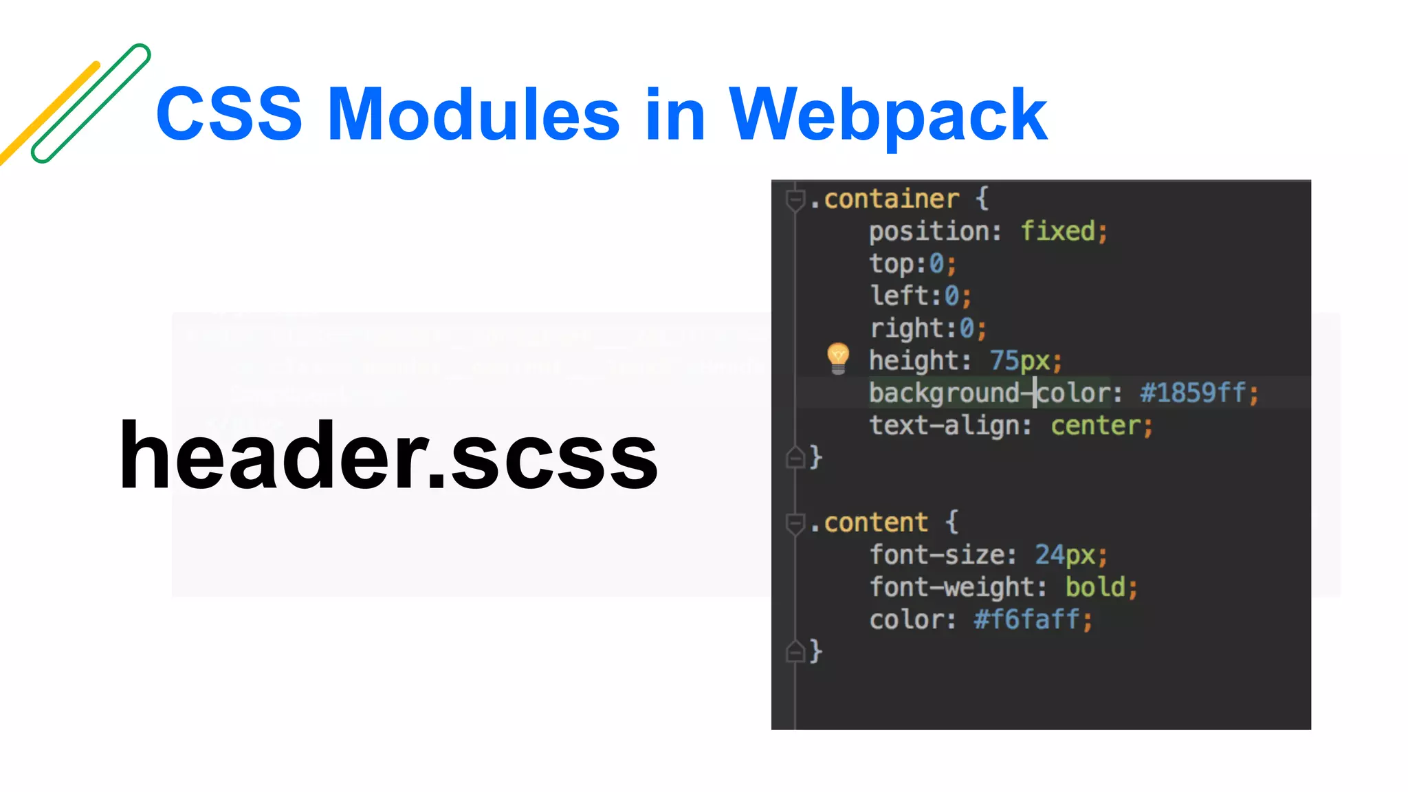 CSS Modules in Webpack
header.scss
 