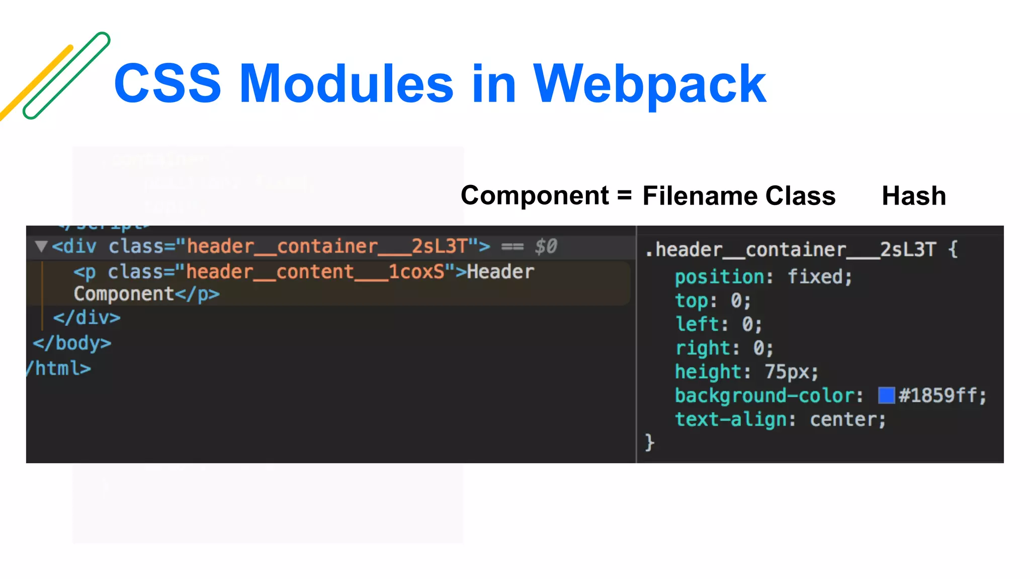 CSS Modules in Webpack
Filename Class HashComponent =
 