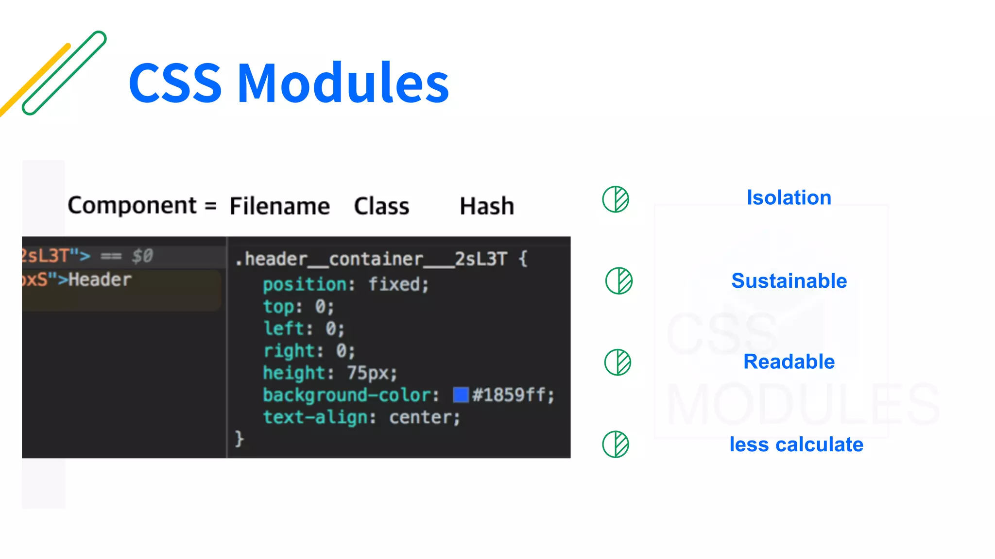 Readable
less calculate
Sustainable
Isolation
CSS Modules
 
