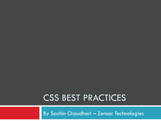 CSS BEST PRACTICES By Sachin Chaudhari – Zensar Technologies 