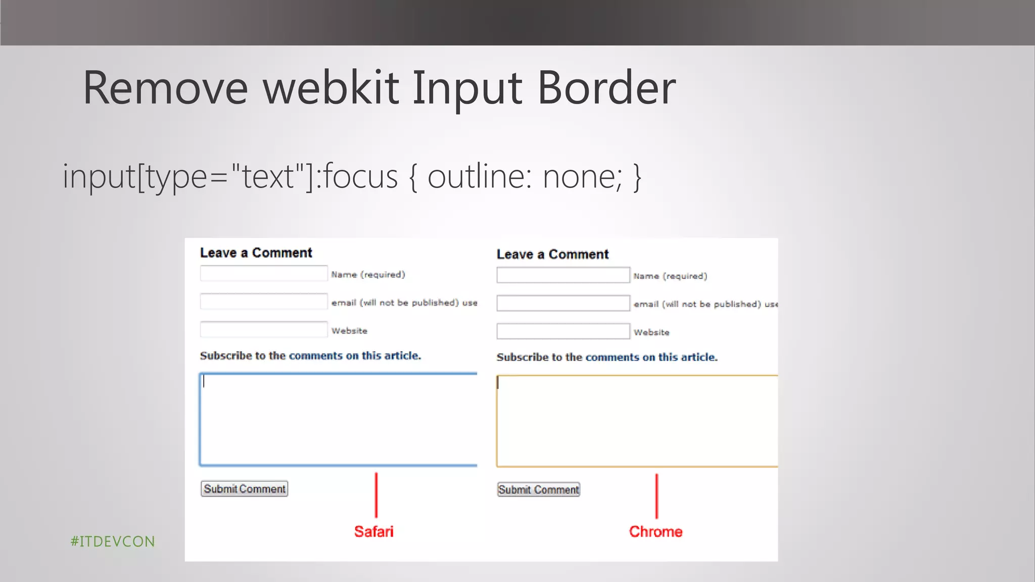 Remove webkit Input Border
input[type="text"]:focus { outline: none; }
#ITDEVCON
 