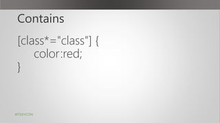 Contains
[class*="class"] {
color:red;
}
#ITDEVCON
 