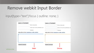 Remove webkit Input Border
input[type="text"]:focus { outline: none; }
#ITDEVCON
 