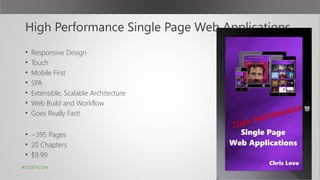 High Performance Single Page Web Applications
• Responsive Design
• Touch
• Mobile First
• SPA
• Extensible, Scalable Architecture
• Web Build and Workflow
• Goes Really Fast!
• ~395 Pages
• 20 Chapters
• $9.99
#ITDEVCON
 