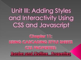 Unit III: Adding Styles
and Interactivity Using
 CSS and Javascript
 