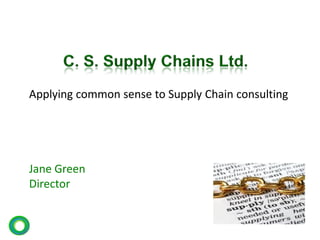 Applying common sense to Supply Chain consulting

Jane Green
Director

 