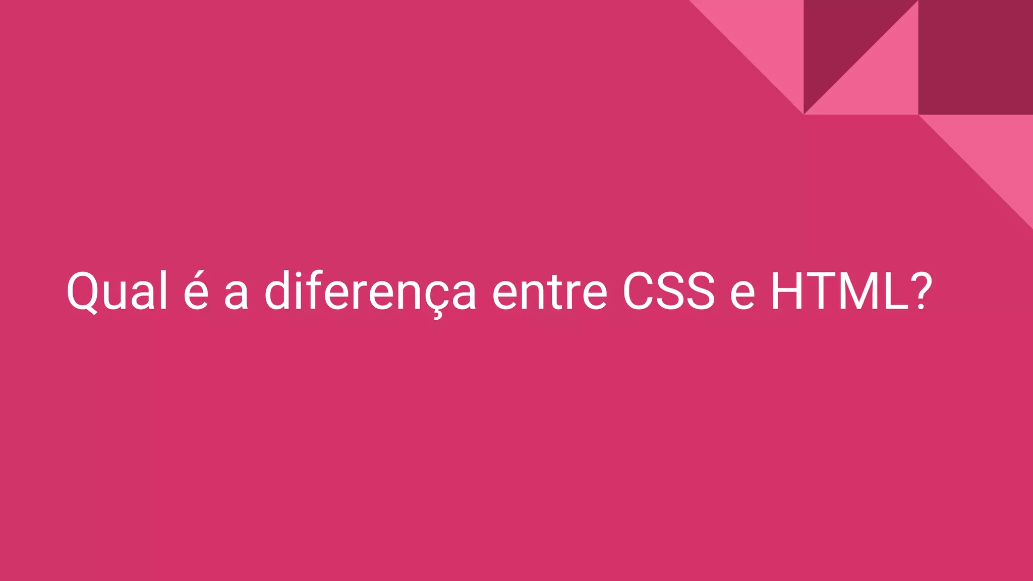 Qual é a diferença entre CSS e HTML?
 