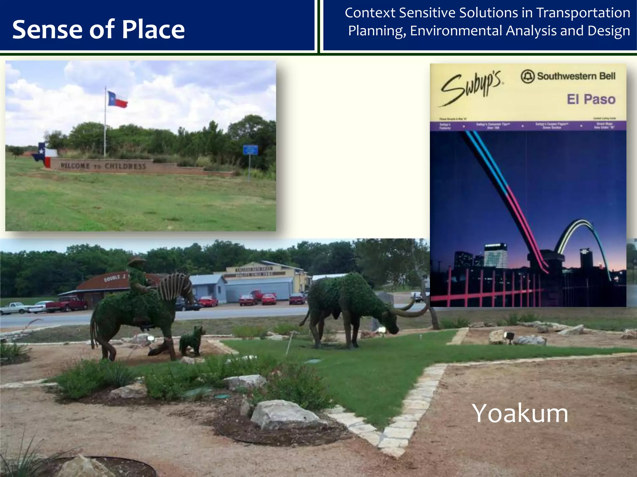 Context Sensitive Solutions in Transportation
Sense of Place   Planning, Environmental Analysis and Design




                                    Yoakum
 