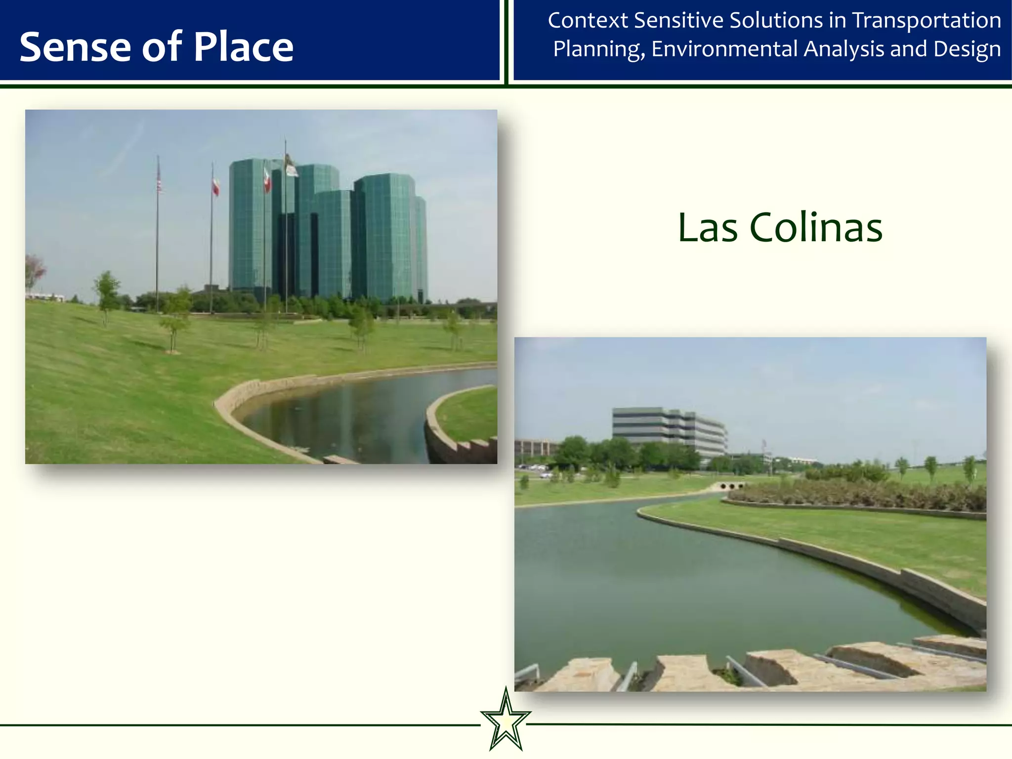 Context Sensitive Solutions in Transportation
Sense of Place   Planning, Environmental Analysis and Design




                             Las Colinas
 