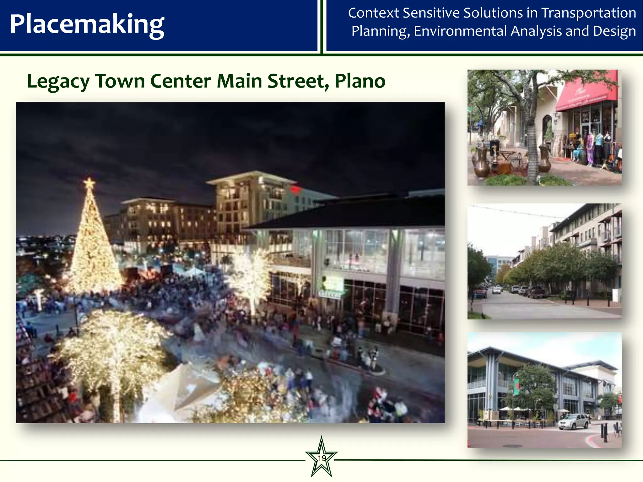 Context Sensitive Solutions in Transportation
Placemaking                        Planning, Environmental Analysis and Design


 Legacy Town Center Main Street, Plano




                              19
 