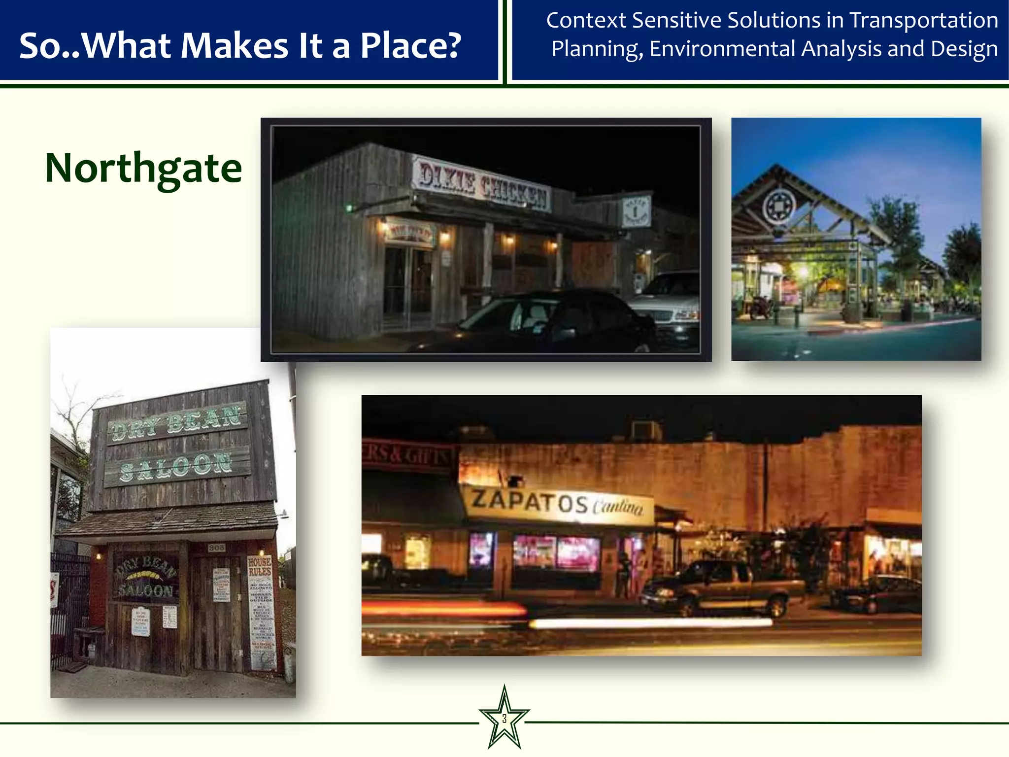 Context Sensitive Solutions in Transportation
So..What Makes It a Place?       Planning, Environmental Analysis and Design




 Northgate




                             3
 