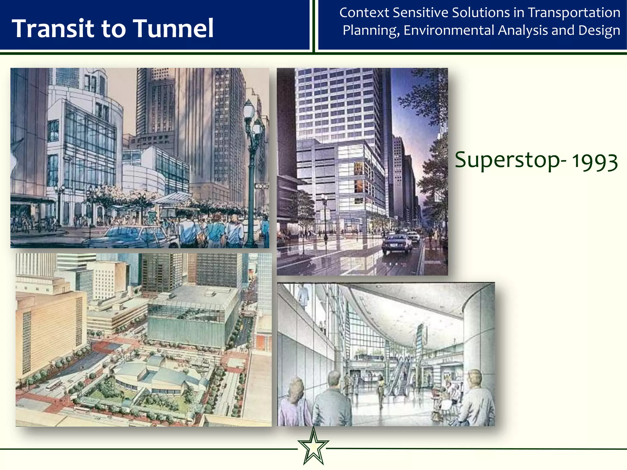 Context Sensitive Solutions in Transportation
Transit to Tunnel   Planning, Environmental Analysis and Design




                                      Superstop- 1993
 