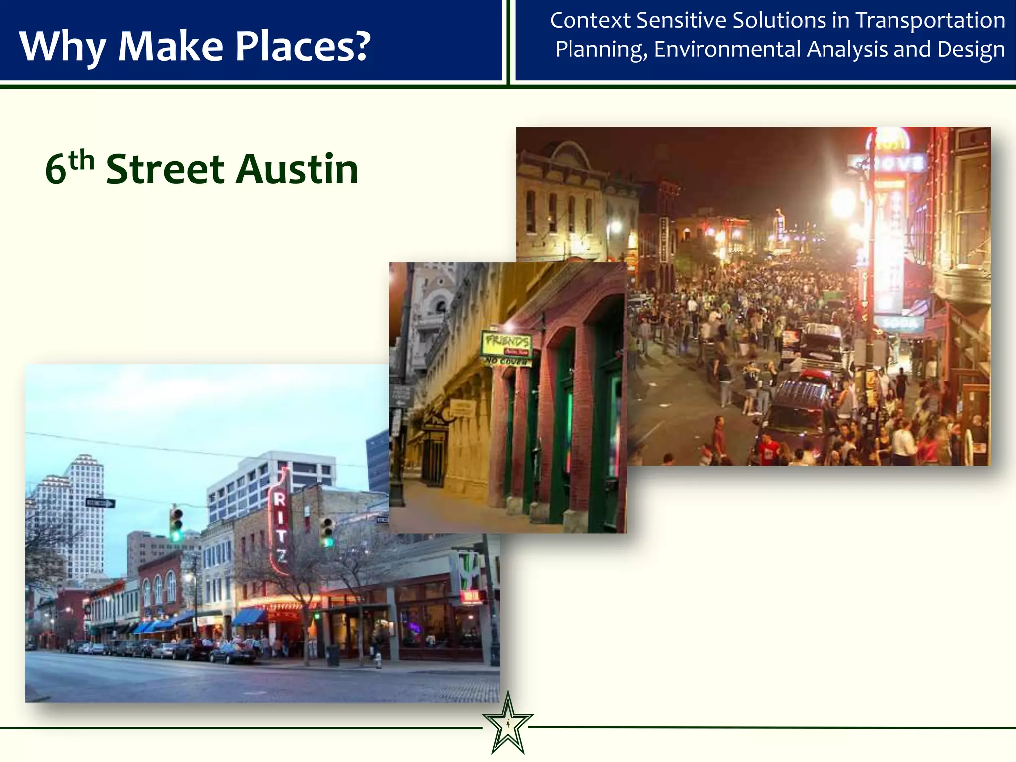 Context Sensitive Solutions in Transportation
Why Make Places?         Planning, Environmental Analysis and Design




 6th Street Austin




                     4
 