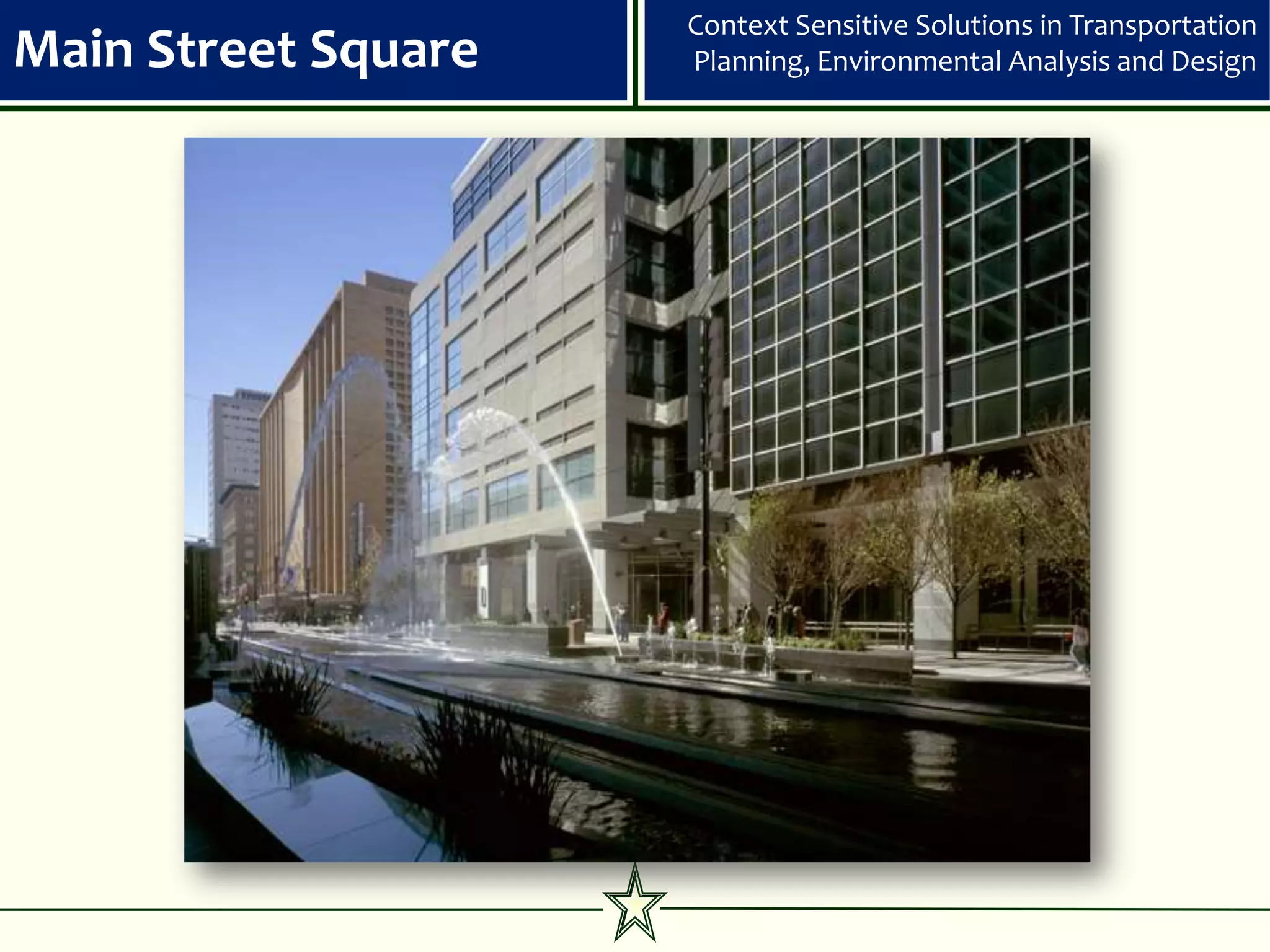 Context Sensitive Solutions in Transportation
Main Street Square   Planning, Environmental Analysis and Design
 