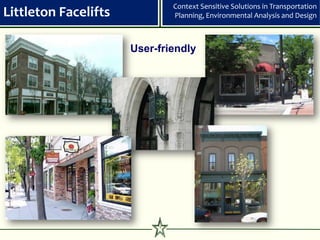 Context Sensitive Solutions in Transportation
Littleton Facelifts            Planning, Environmental Analysis and Design



                      User-friendly




                           7
 