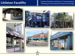 Context Sensitive Solutions in Transportation
Littleton Facelifts       Planning, Environmental Analysis and Design




                      8
 