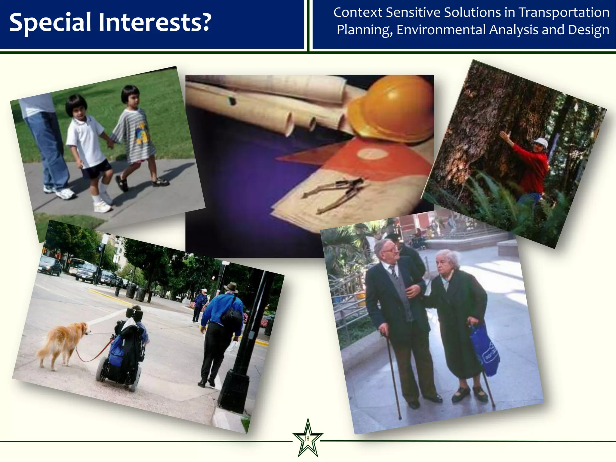 Context Sensitive Solutions in Transportation
Special Interests?        Planning, Environmental Analysis and Design




                     18
 
