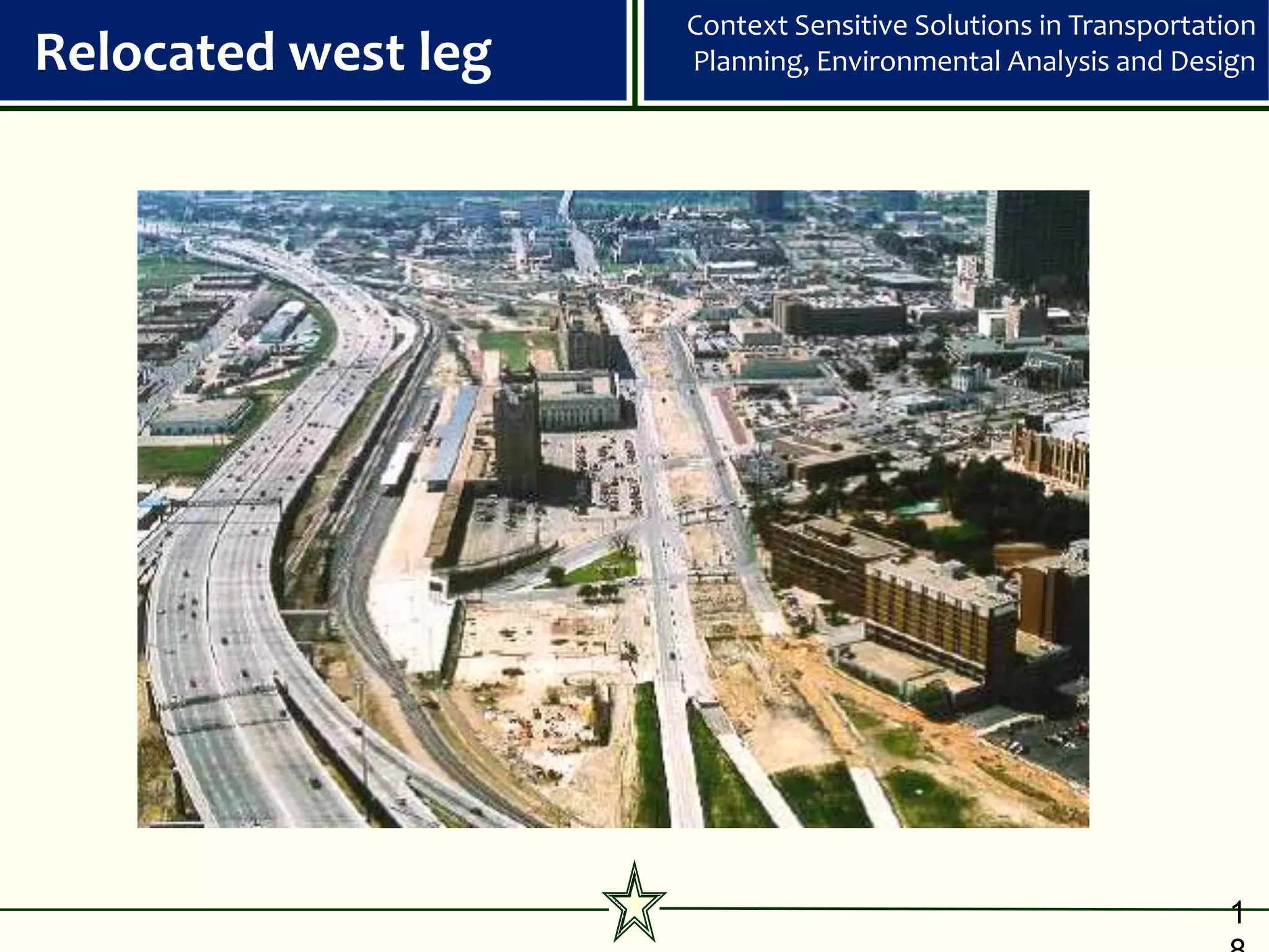 Context Sensitive Solutions in Transportation
Relocated west leg   Planning, Environmental Analysis and Design




                                                               1
 