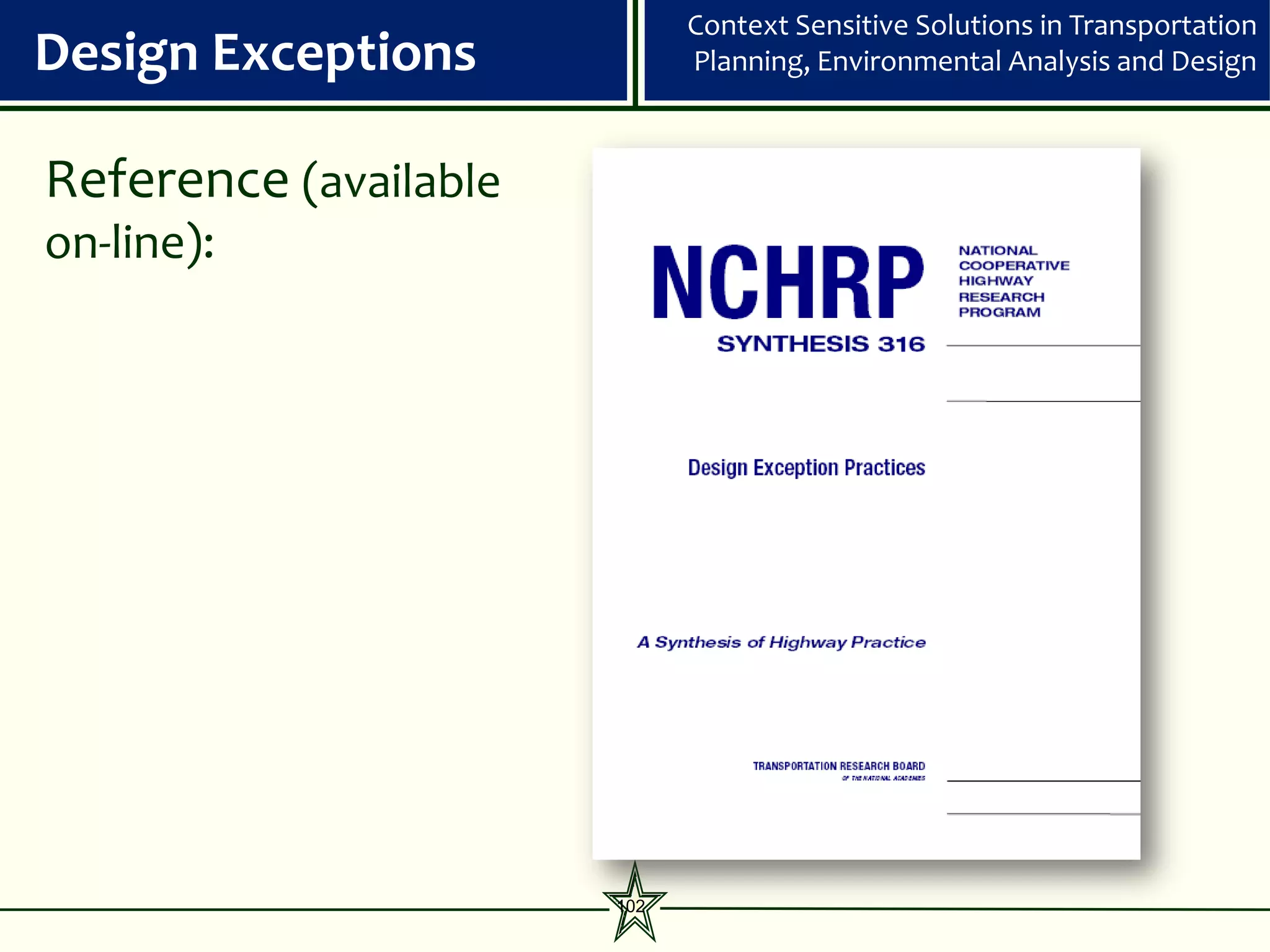 Context Sensitive Solutions in Transportation
Design Exceptions            Planning, Environmental Analysis and Design



Reference (available
on-line):




                       102
 