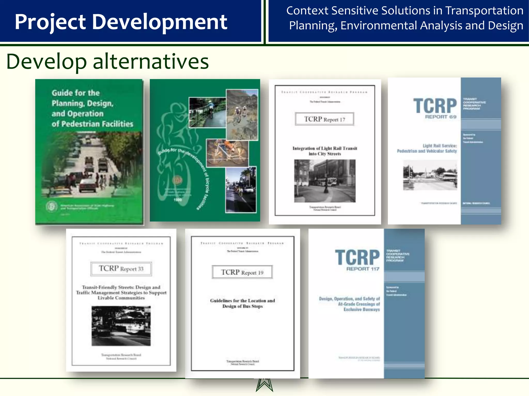 Context Sensitive Solutions in Transportation
Project Development         Planning, Environmental Analysis and Design


Develop alternatives




                       12
 