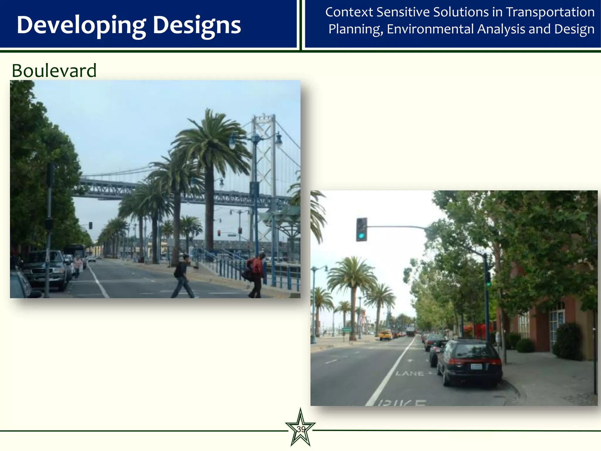 Context Sensitive Solutions in Transportation
Developing Designs        Planning, Environmental Analysis and Design


Boulevard




                     39
 