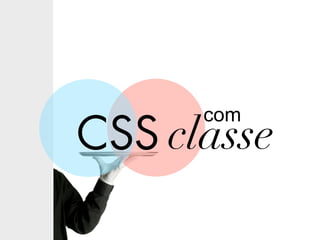 com
CSS classe
 