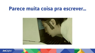 Parece muita coisa pra escrever...
 