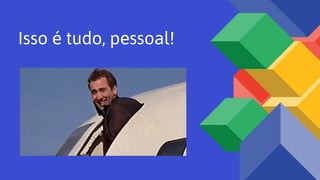 Isso é tudo, pessoal!
 