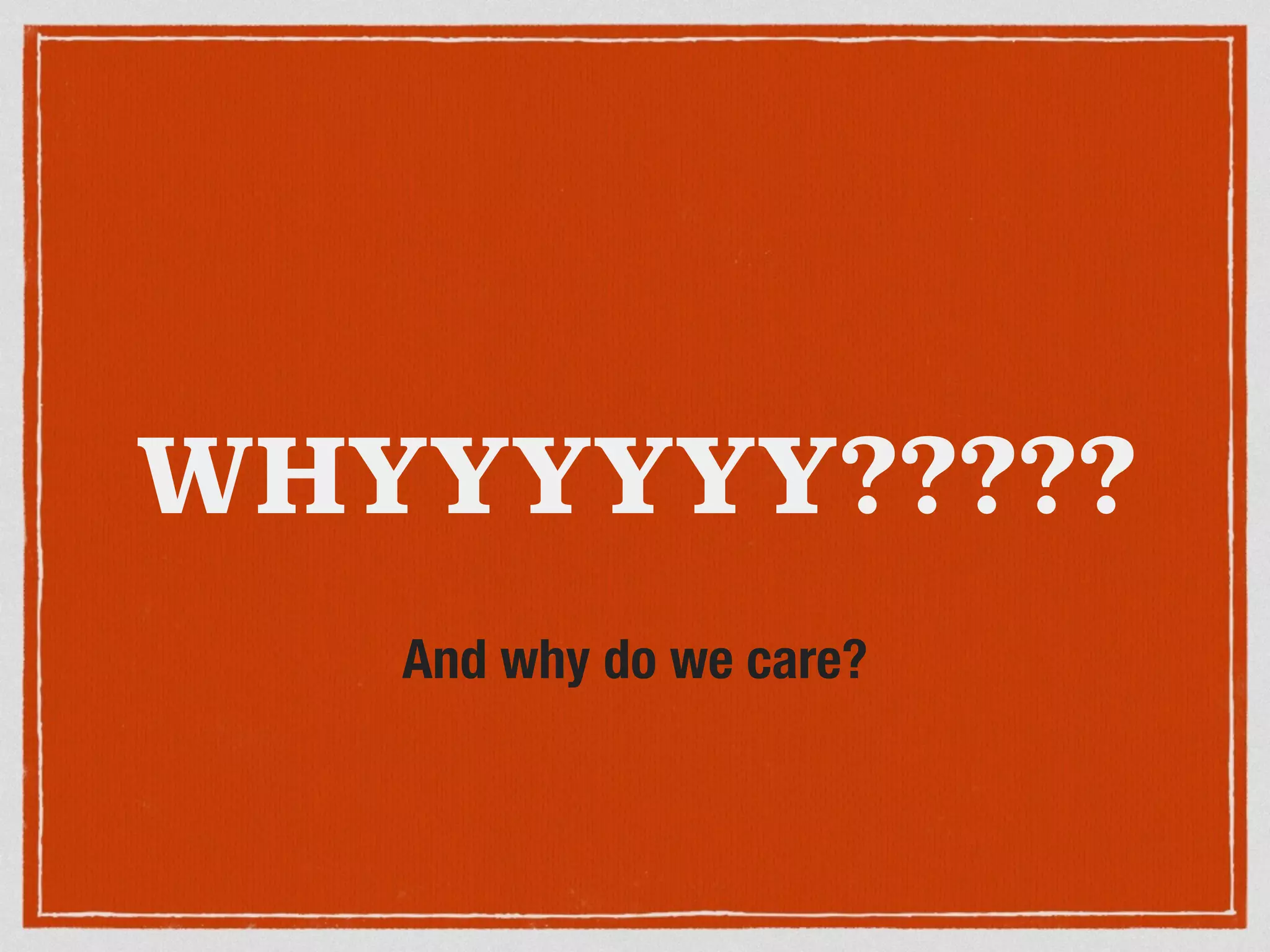 WHYYYYYY????? 
And why do we care? 
 